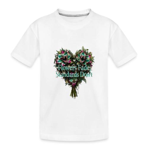 Flowers Fade, Standards Don't T-Shirt - Toddler Premium Organic T-Shirt