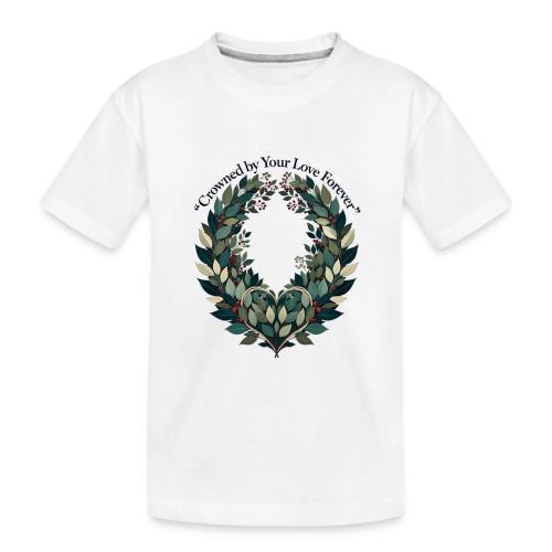 Crowned by Your Love Forever Laurel Wreath T-Shirt - Toddler Premium Organic T-Shirt