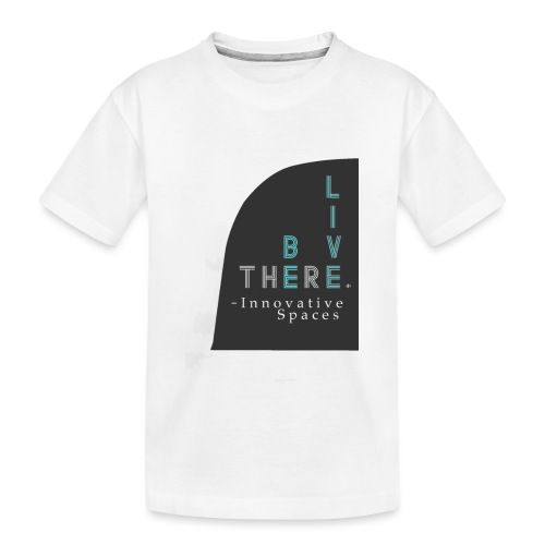 Be There. Live There. - Toddler Premium Organic T-Shirt