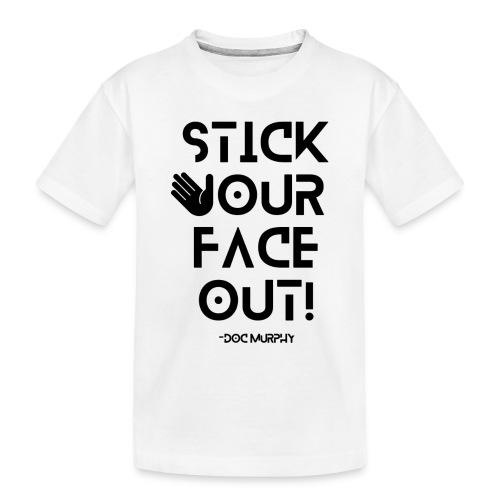 Stick your face out black - Toddler Premium Organic T-Shirt