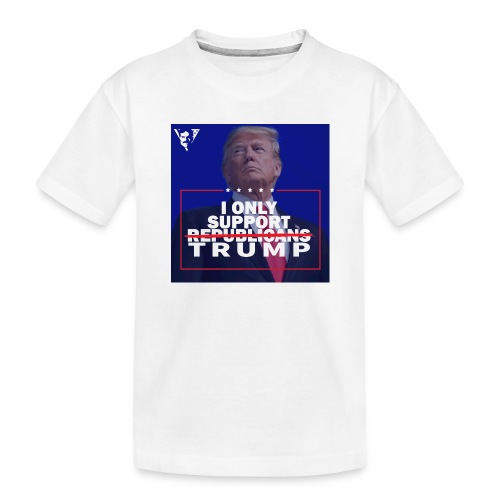 I Only Support Trump - Toddler Premium Organic T-Shirt