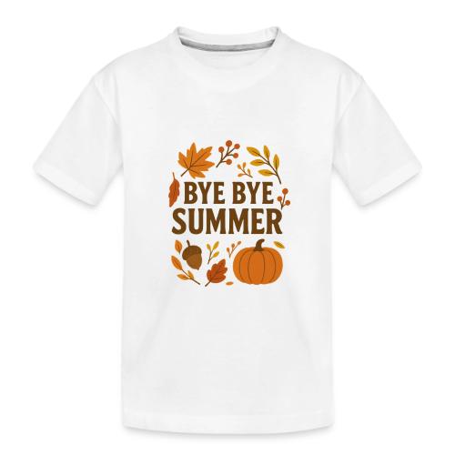 Bye Bye Summer - Toddler Premium Organic T-Shirt