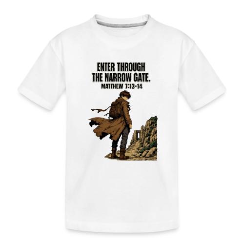 Enter Through the Narrow Gate | Matthew 7:13-14 - Toddler Premium Organic T-Shirt