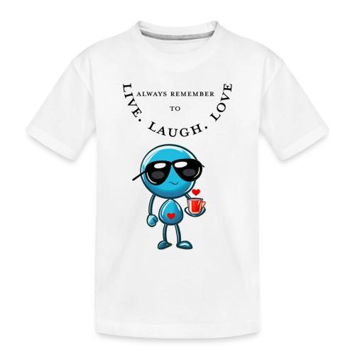 Always Remember to live laugh love - Toddler Premium Organic T-Shirt