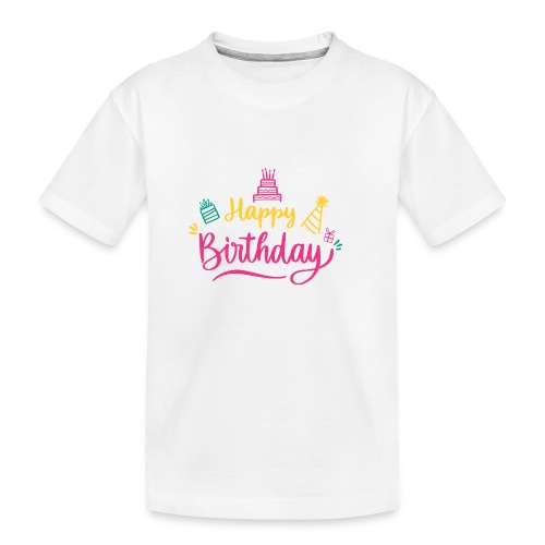 Happy birthday - Toddler Premium Organic T-Shirt
