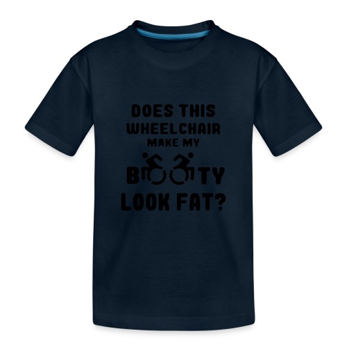 Does this wheelchair make my booty look fat, butt - Toddler Premium Organic T-Shirt