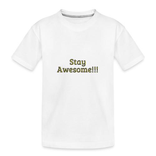 Stay Awesome - Toddler Premium Organic T-Shirt