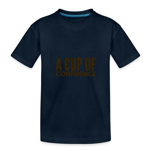 A Cup Of Confidence - Toddler Premium Organic T-Shirt