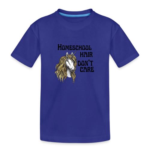 Homeschool Hair Don't Care - Toddler Premium Organic T-Shirt