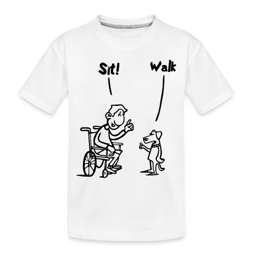 Sit and Walk. Wheelchair humor shirt - Toddler Premium Organic T-Shirt