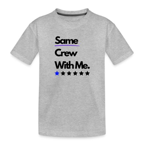 Same Crew With Me - Toddler Premium Organic T-Shirt