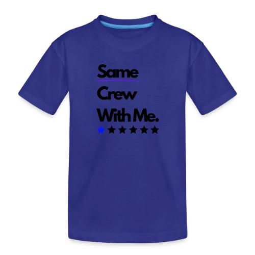 Same Crew With Me - Toddler Premium Organic T-Shirt