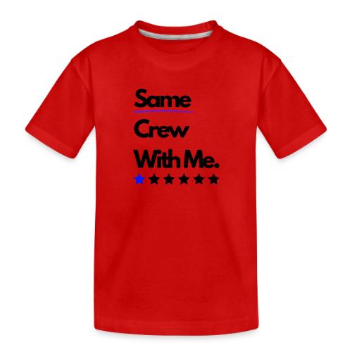 Same Crew With Me - Toddler Premium Organic T-Shirt