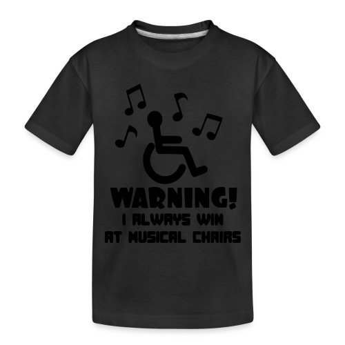 Wheelchair users always win at musical chairs - Toddler Premium Organic T-Shirt