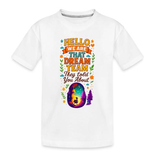 Dream Team Inspirational Graphic - Toddler Premium Organic T-Shirt