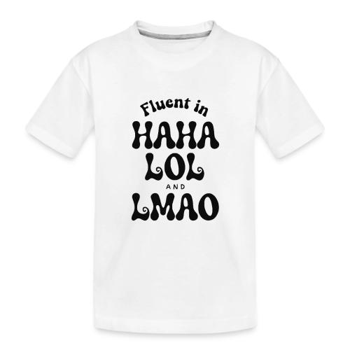 Fluent in HAHA LOL LMAO Funny Humor-Bilingual Joke - Toddler Premium Organic T-Shirt