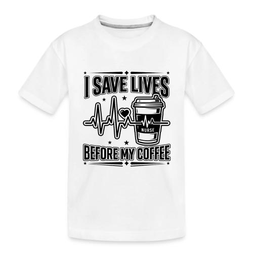 Nurse Coffee Humor - Saving Lives - Toddler Premium Organic T-Shirt