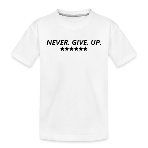 Never. Give. Up. - Toddler Premium Organic T-Shirt