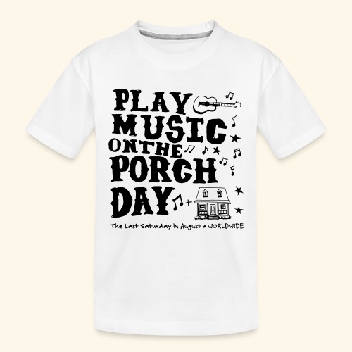 PLAY MUSIC ON THE PORCH DAY - Toddler Premium Organic T-Shirt