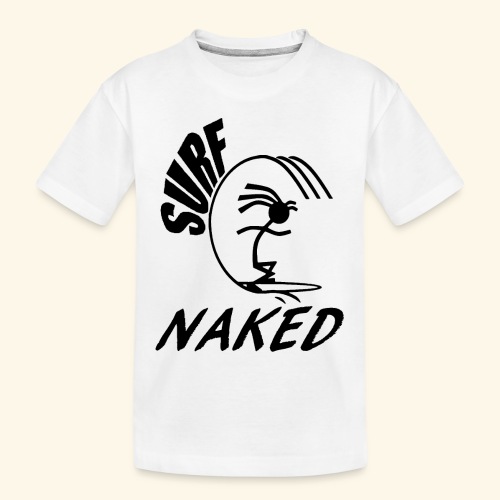 SURF NAKED - Toddler Premium Organic T-Shirt