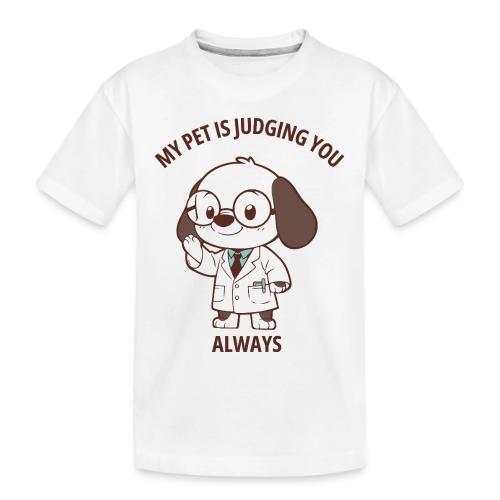 My Pet Is Judging You Always T-Shirt | Sarcastic C - Toddler Premium Organic T-Shirt
