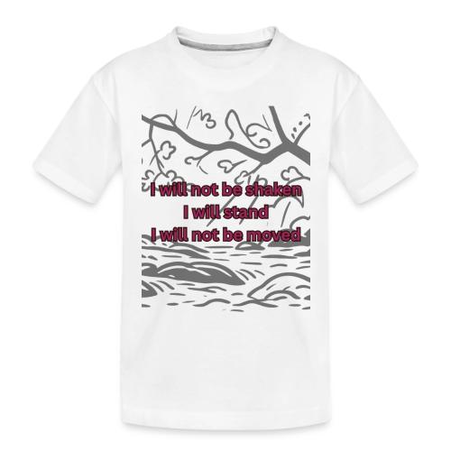I will not be moved - Toddler Premium Organic T-Shirt