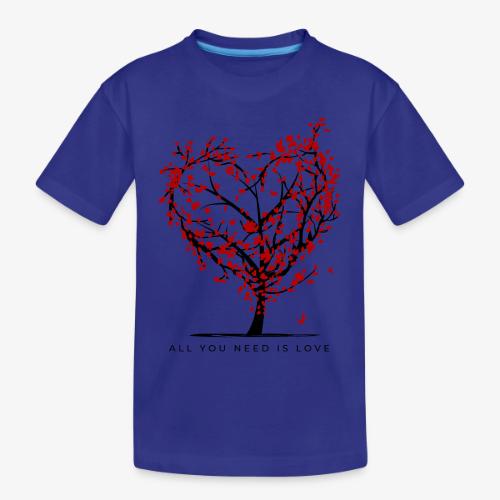 All You Need Is Love - Toddler Premium Organic T-Shirt