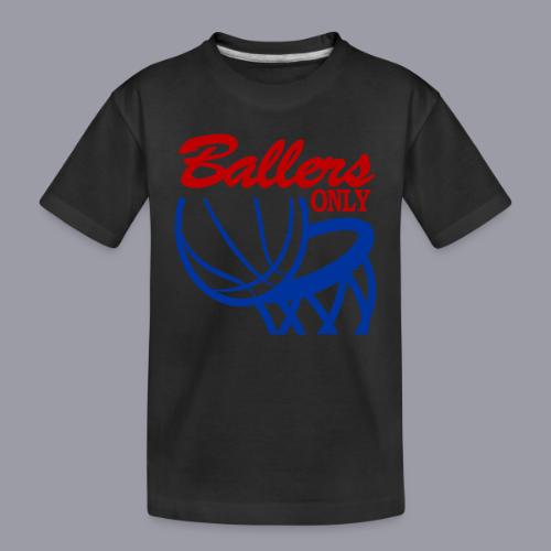BALLERS ONLY - Toddler Premium Organic T-Shirt