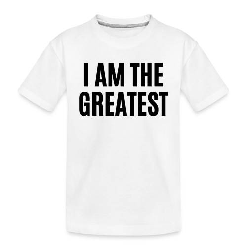 I AM THE GREATEST (in black letters) - Toddler Premium Organic T-Shirt