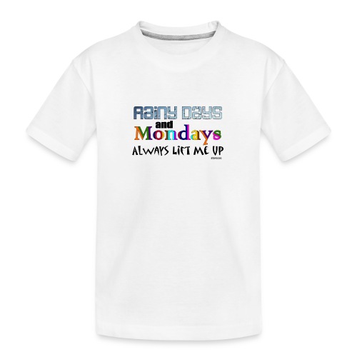 Rainy Days and Mondays - Toddler Premium Organic T-Shirt