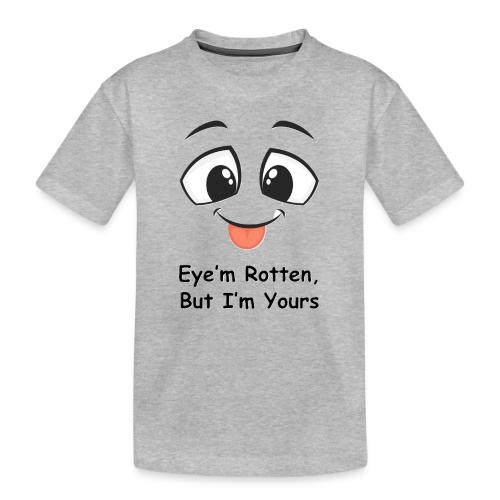 Eye m Rotten but Eye'm yours - Toddler Premium Organic T-Shirt