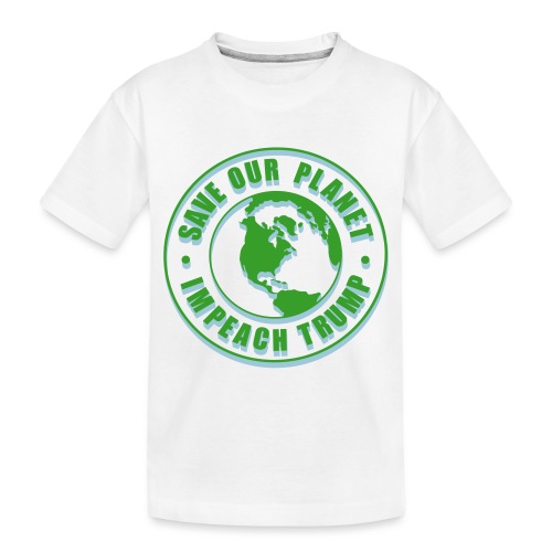 Save our planet impeach trump 3d - Toddler Premium Organic T-Shirt