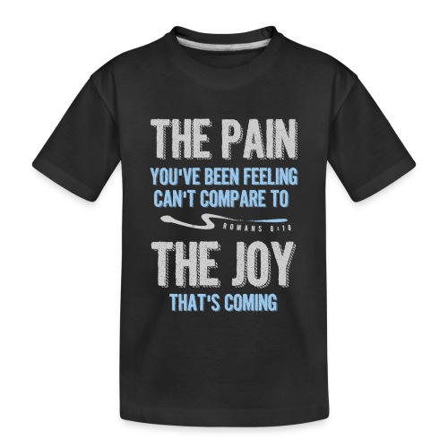 The pain cannot compare to the joy that's coming - Toddler Premium Organic T-Shirt