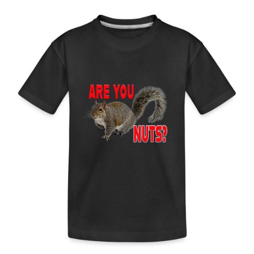 Are You Nuts? - Toddler Premium Organic T-Shirt