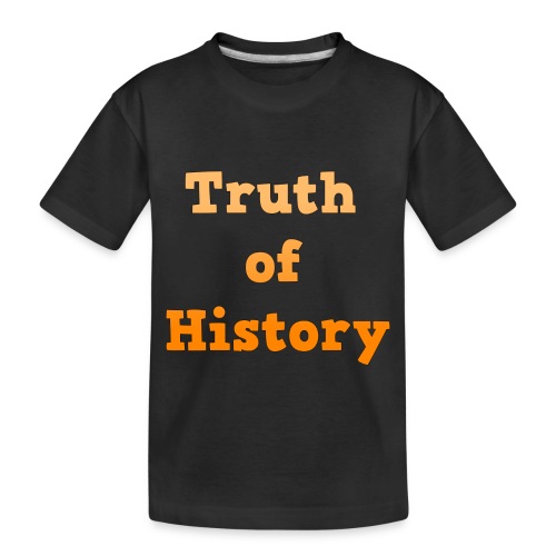 Truth of History - Toddler Premium Organic T-Shirt