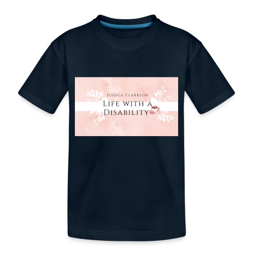 Life With a Disability - Toddler Premium Organic T-Shirt