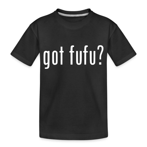 gotfufu-black - Toddler Premium Organic T-Shirt