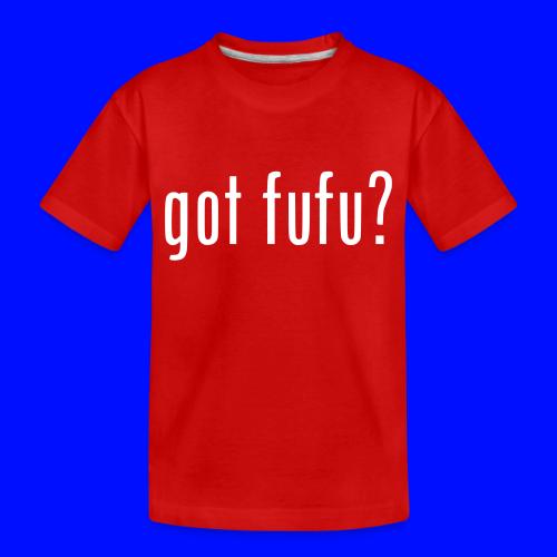 gotfufu-black - Toddler Premium Organic T-Shirt