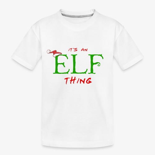 It's an Elf Thing, You Wouldn't Understand - Toddler Premium Organic T-Shirt