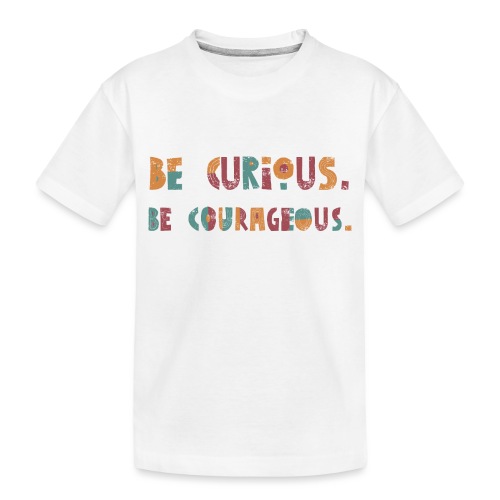 CURIOUS & COURAGEOUS - Toddler Premium Organic T-Shirt