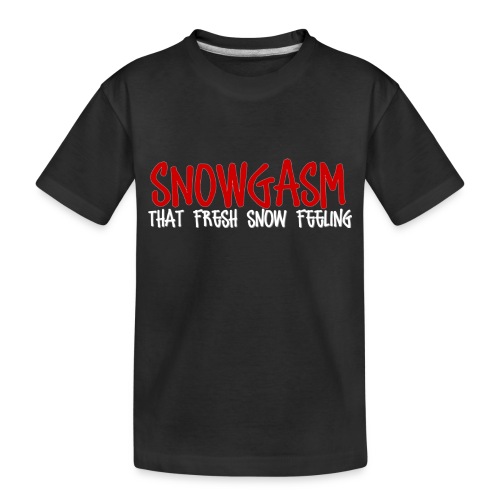 Snowgasm - Toddler Premium Organic T-Shirt