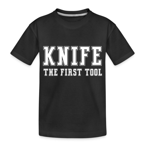 Knife The First Tool - Toddler Premium Organic T-Shirt