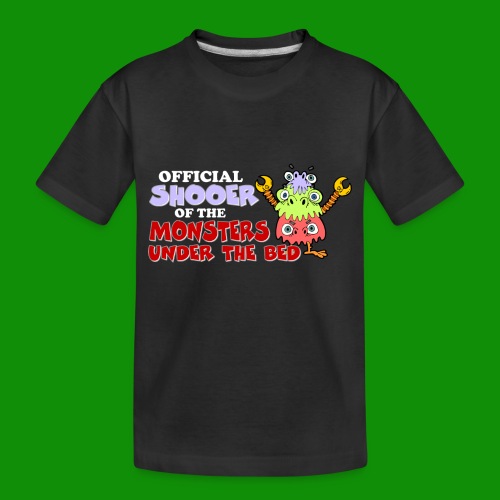 Official Shooer of the Monsters Under the Bed - Toddler Premium Organic T-Shirt