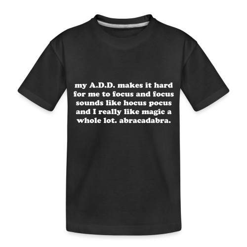 ADD Magic Funny Quote - Toddler Premium Organic T-Shirt