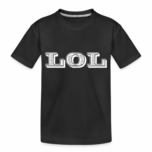 lol - laughing of loud - Toddler Premium Organic T-Shirt