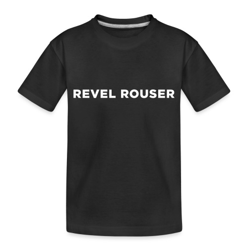 Revel Rouser - Toddler Premium Organic T-Shirt