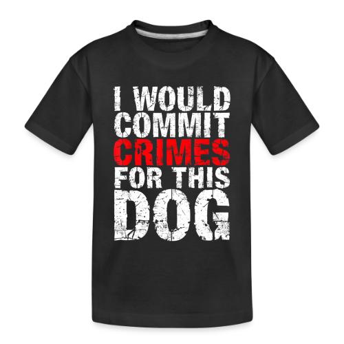 Id Commit Crimes for This Dog Funny Tee - Toddler Premium Organic T-Shirt