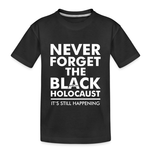 Never Forget the Black African Holocaust - Toddler Premium Organic T-Shirt