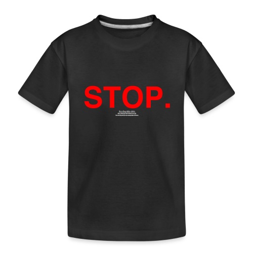 stop - Toddler Premium Organic T-Shirt