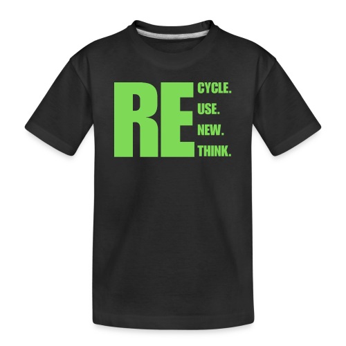 Recycle Reuse Renew Rethink. - Toddler Premium Organic T-Shirt
